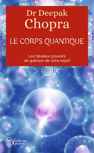 Le corps quantique. Trouver la santé grâce aux interactions corps esprit
