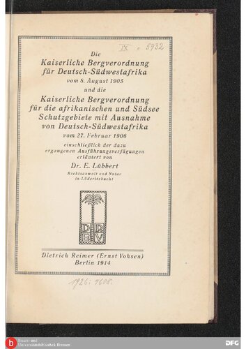Die Kaiserliche Bergverordnung für Deutsch-Südwestafrika vom 8. August 1905 und die Kaiserliche Bergverordnung für die afrikanischen und Südsee-Schutzgebiete mit Ausnahme von Deutsch-Südwestafrika vom 27. Februar 1906