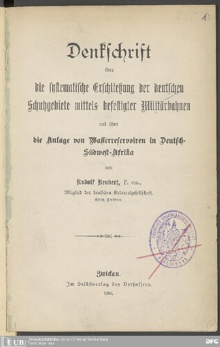 Denkschrift über die systematische Erschließung der deutschen Schutzgebiete mittels befestigter Militärbahnen und über die Anlage von Wasserreservoiren in Deutsch-Südwest-Afrika