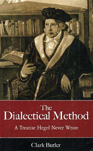 The Dialectical Method: A Treatise Hegel Never Wrote