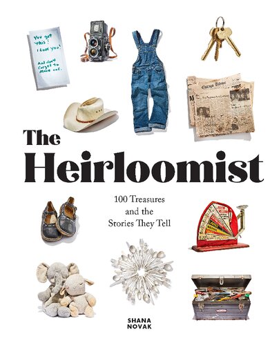 The Heirloomist: 100 Treasures and the Stories They Tell