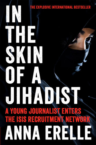 In the Skin of a Jihadist: A Young Journalist Enters the Islamic State's Recruitment Network in a Daring and Revelatory Investigation
