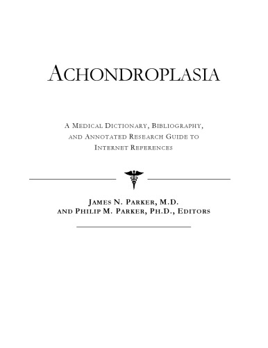 Achondroplasia - A Medical Dictionary, Bibliography, and Annotated Research Guide to Internet References