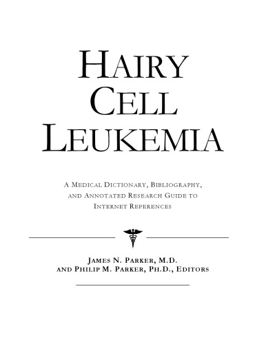 Hairy Cell Leukemia - A Medical Dictionary, Bibliography, and Annotated Research Guide to Internet References