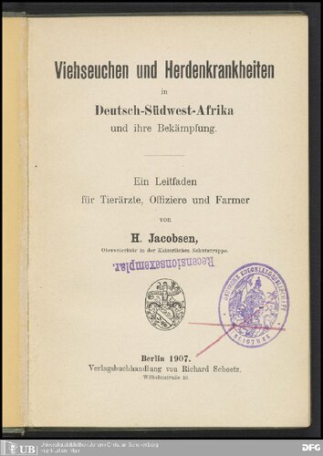 Viehseuchen und Herdenkrankhelten in Deutsch-Südwest-Afrika und ihre Bekämpfung . Ein Leitfaden für Tierärzte, Offiziere und Farmer