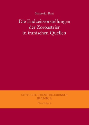 Die Endzeitvorstellungen der Zoroastrier in iranischen Quellen