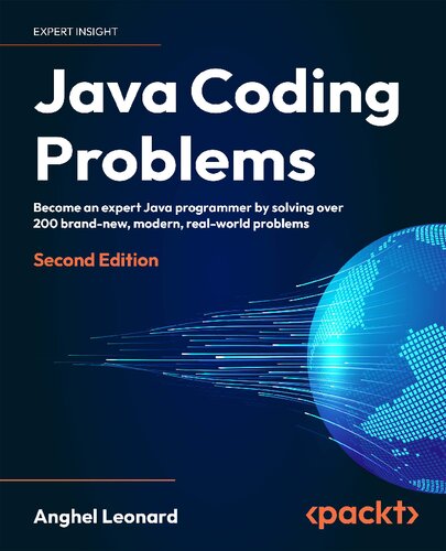 Java Coding Problems: Become an expert Java programmer by solving over 250 brand-new, modern, real-world problems