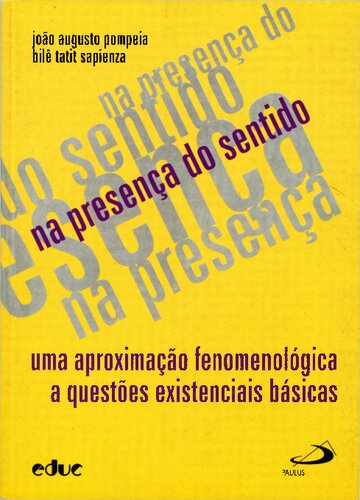 Na Presença do Sentido - Uma aproximação fenomenológica a questões existenciais básicas
