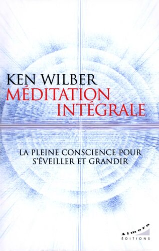 Méditation intégrale : la pleine conscience pour s'éveiller et grandir
