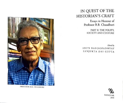 In Quest of the Historian's Craft: Essays in Honour of Professor B. B. Chaudhuri - Part II: The Polity, Society and Economy