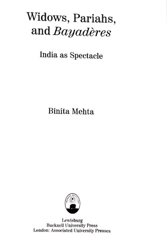 Widows, Pariahs, and Bayaderes: India as Spectacle