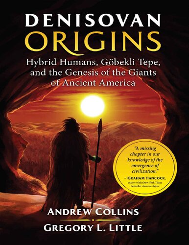 Denisovan Origins: Hybrid Humans, Göbekli Tepe, and the Genesis of the Giants in Ancient America