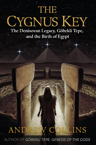 The Cygnus Key : The Denisovan Legacy, Göbekli Tepe, and the Birth of Egypt