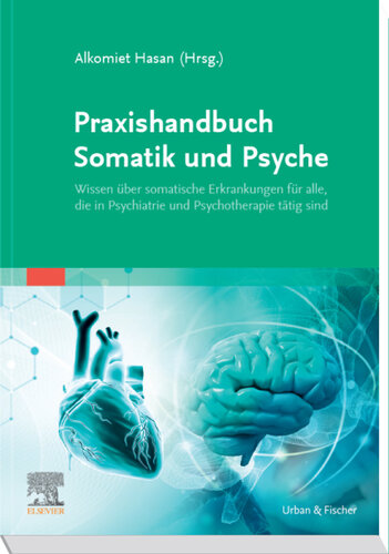 Praxishandbuch Somatik und Psyche: Wissen über somatische Erkrankungen für alle, die in Psychiatrie und Psychotherapie tätig sind
