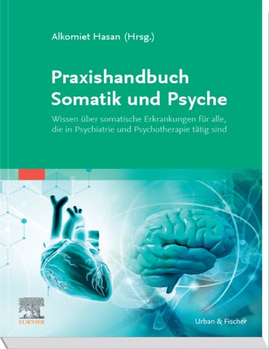 Praxishandbuch Somatik und Psyche: Wissen über somatische Erkrankungen für alle, die in Psychiatrie und Psychotherapie tätig sind