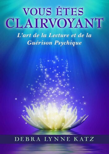 Vous êtes clairvoyant. L'art de la lecture et de la guérison psychique