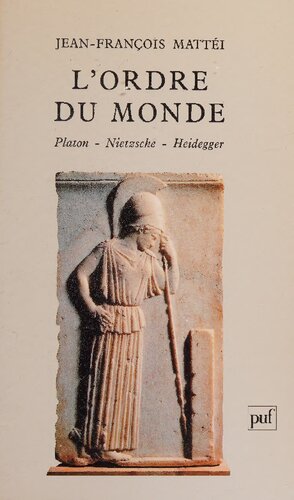 L'ordre du monde : Platon, Nietzsche, Heidegger