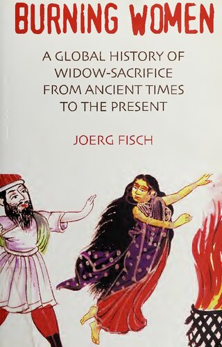 Burning Women: A Global History of Widow-Sacrifice from Ancient Times to the Present