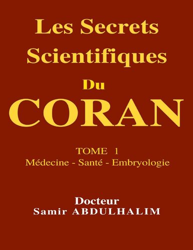 Les Secrets Scientifiques Du Coran : Tome 1 : Médecine - Santé - Embryologie