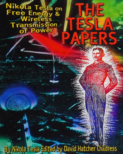 The Tesla Papers: Nikola Tesla on Free Energy & Wireless Transmission of Power