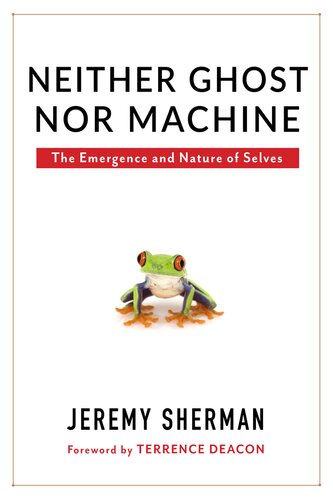 Neither Ghost nor Machine: The Emergence and Nature of Selves