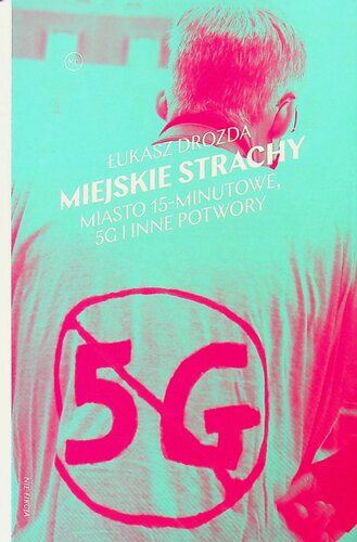 Miejskie strachy. Miasto 15-minutowe, 5G oraz inne potwory