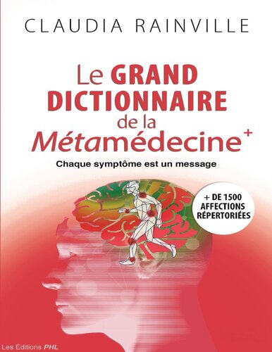 Le grand dictionnaire de la métamédecine +: Chaque symptôme est un message