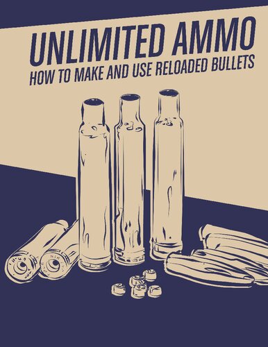 Unlimited Ammo: How to Make and Use Reloaded Bullets