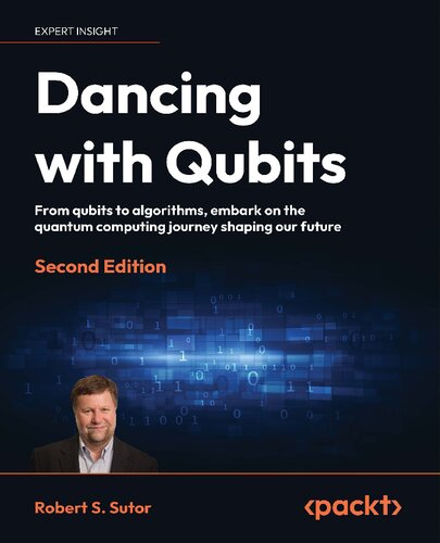 Dancing with Qubits: From qubits to algorithms, embark on the quantum computing journey shaping, 2nd Edition our future