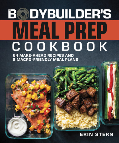 The Bodybuilder’s Meal Prep Cookbook : 64 Make-Ahead Recipes and 8 Macro-Friendly Meal Plans