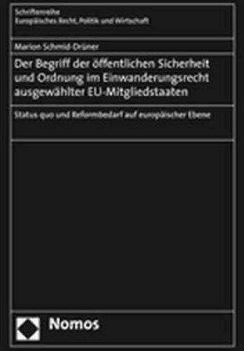 Der Begriff der öffentlichen Sicherheit und Ordnung im Einwanderungsrecht ausgewählter EU-Mitgliedstaaten: Status quo und Reformbedarf auf europäischer Ebene