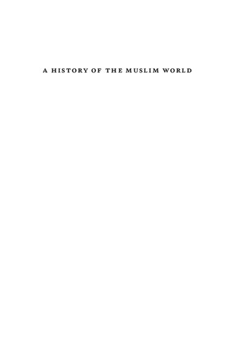 A History of the Muslim World: From Its Origins to the Dawn of Modernity