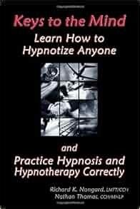 Keys to the mind. Learn how to hypnotize anyone and practice hypnosis and hypnotherapy correctly (2009)