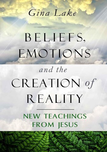 Beliefs, Emotions, and the Creation of Reality: New Teachings from Jesus