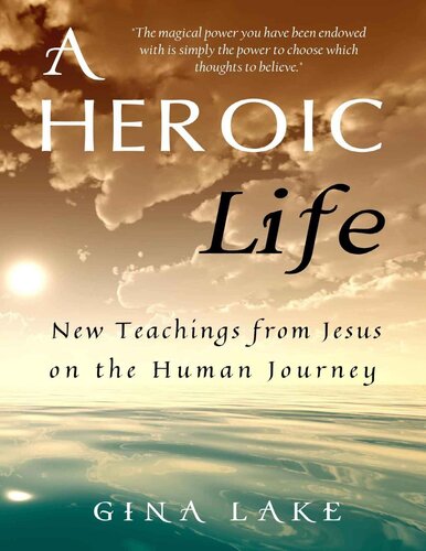 A Heroic Life: New Teachings from Jesus on the Human Journey