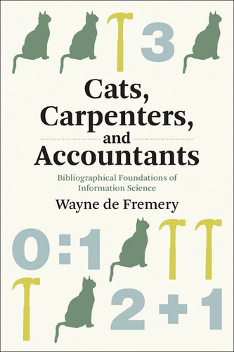 Cats, Carpenters, and Accountants: Bibliographical Foundations of Information Science (History and Foundations of Information Science)