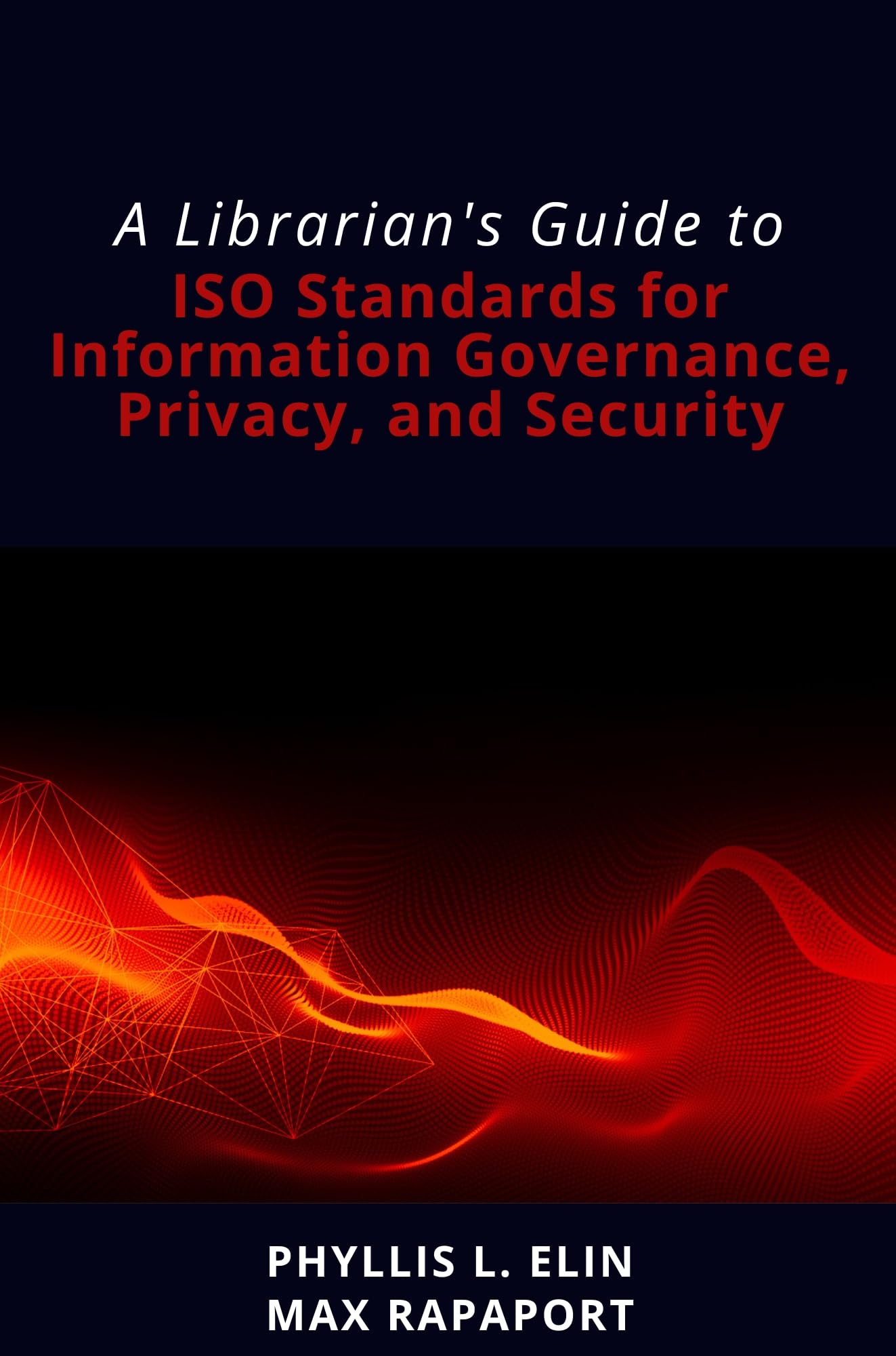 A Librarian's Guide to ISO Standards for Information Governance, Privacy, and Security