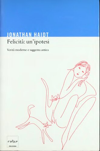 Felicità: un'ipotesi. Verità moderne e saggezza antica