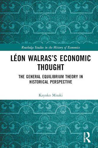 Léon Walras’s Economic Thought: The General Equilibrium Theory in Historical Perspective
