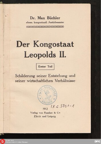 Der Kongostaat Leopolds II. Schilderung seiner Entstehung und seiner wirtschaftlichen Verhältnisse