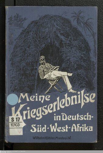 Meine Kriegserlebnisse in Deutsch-Süd-West-Afrika. Von einem Offizier der Schutztruppe