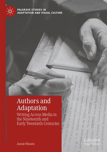 Authors and Adaptation: Writing Across Media in the Nineteenth and Early Twentieth Centuries