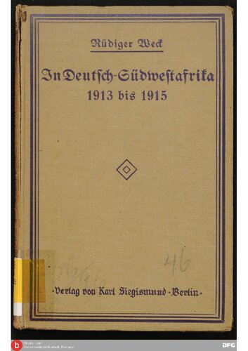 In DeutschßSdwestafrika 1913 - 1915 ; Blätter aus dem Nachlaß des Hauptmanns im Generalstabe bei dem Kommando der Schutztruppe Rüdiger Weck