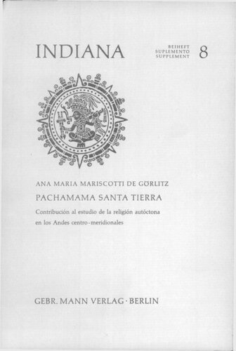Pachamama Santa Tierra : Contribución al estudio de la religión autóctona en los Andes centro-meridionales [incompleto]