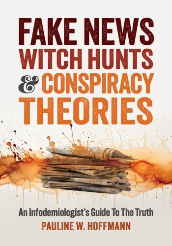 Fake News Witch Hunts & Conspiracy Theories: An Infodemiologist’s Guide To The Truth