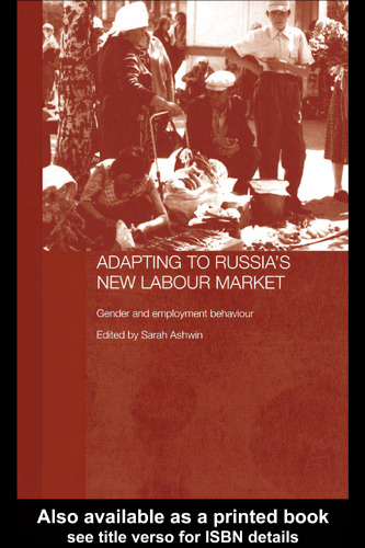 Adapting to Russia's New Labour Market  Gender and Employment Strategy (Routledgecurzon History of Russia and Eastern Europe)