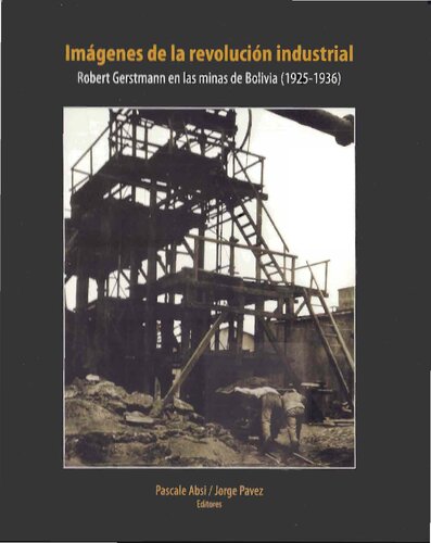 Imágenes de la revolución industrial : Robert Gerstmann en las minas de Bolivia (1925-1936)