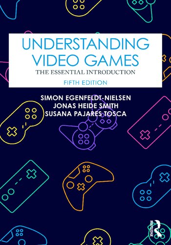 Understanding Video Games. The Essential Introduction