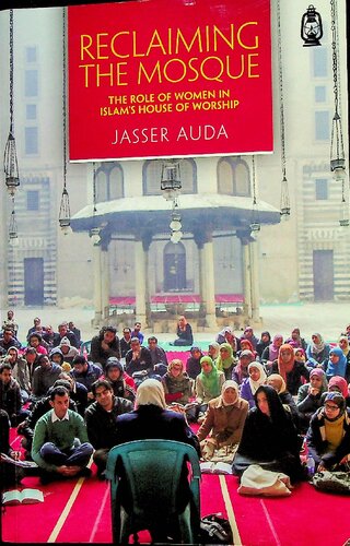 Reclaiming the Mosque: The Role of Women in Islam's House of Worship