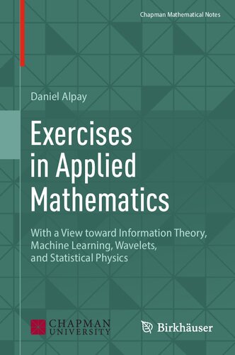 Exercises in Applied Mathematics: With a View toward Information Theory, Machine Learning, Wavelets, and Statistical Physics